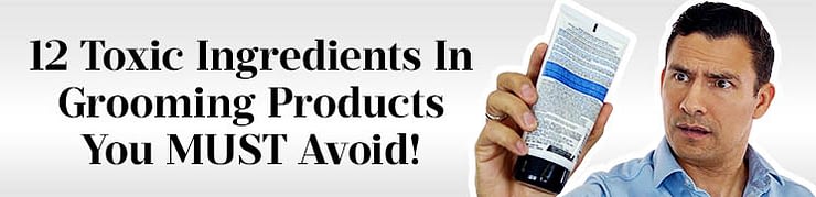 13 Toxic Ingredients In Grooming Products You Must Avoid Featured