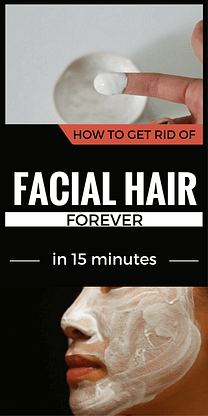 How To Get Rid Of Facial Hair Forever In 15 Minutes
