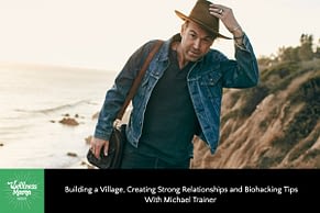 Michael Coach on Constructing a Village, Sturdy Relationships & Biohacking