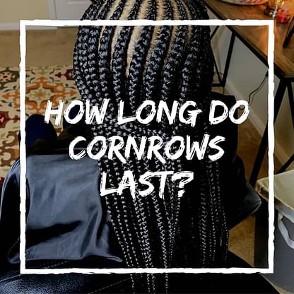 How Long Do Cornrows Last