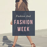 FASHION and Fashion Week