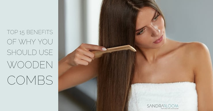 Top 15 Benefits Of Why You Should Use Wooden Combs