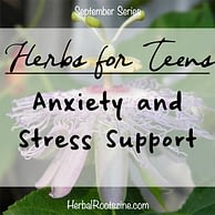 Natural Roots zine [Herbal Rootlets]: No. 122 - Herbs for Teenagers: Nervousness and Stress Help